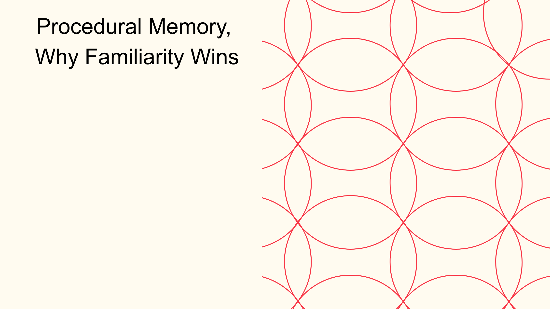 procedural memory, why familiarity wins as the title on the top left hand side with red rings overlapping in a pattern on the right 