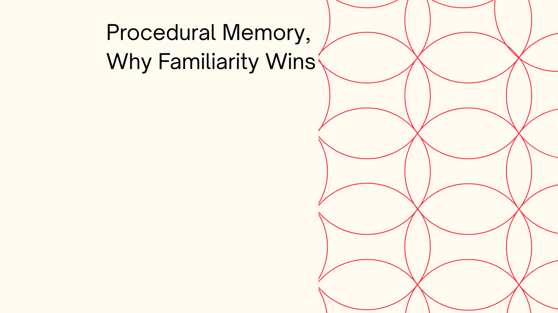 procedural memory, why familiarity wins as the title on the top left hand side with red rings overlapping in a pattern on the right 